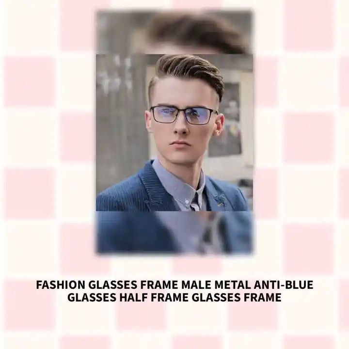 Fashion Glasses Frame Male Metal Anti-Blue Glasses Half Frame Glasses Frame by@Outfy